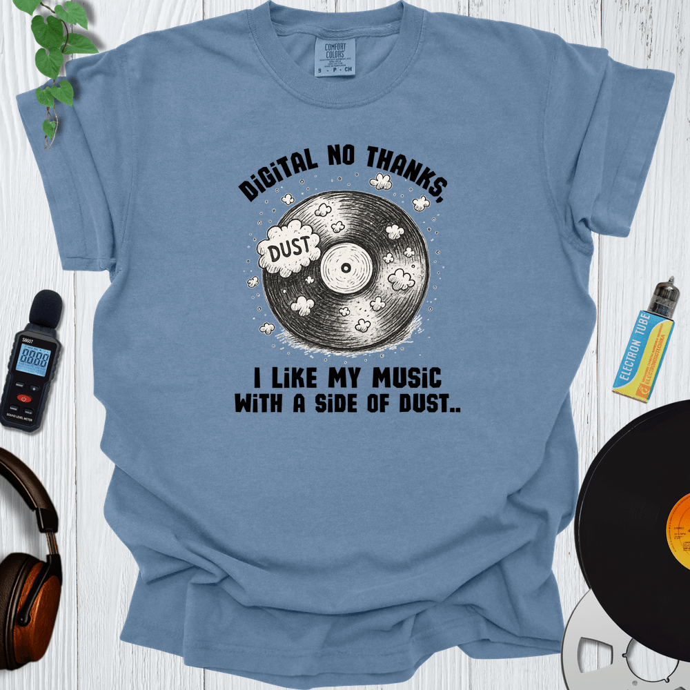 Printify T-Shirt Blue Jean / S Digital No Thanks I Like My Music With A Side Of Dust
