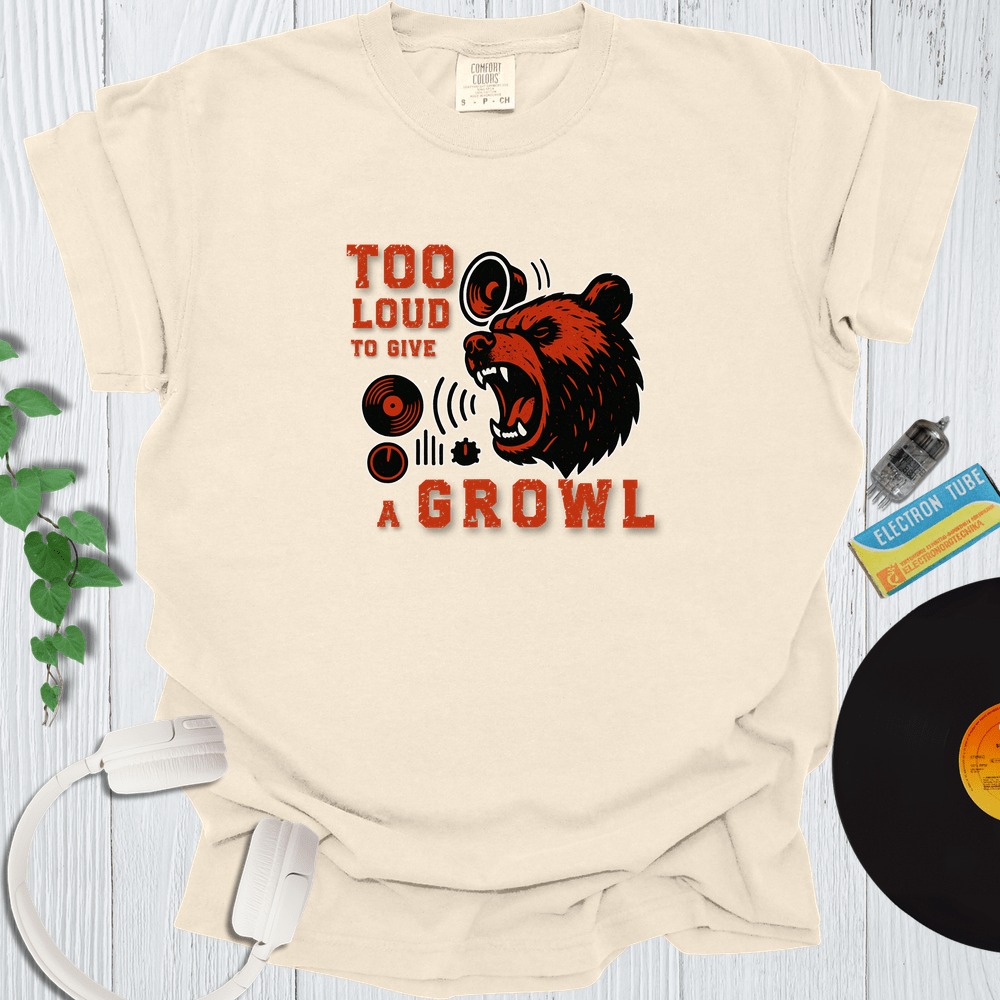 Printify T-Shirt Ivory / S Too Loud To Give A Growl