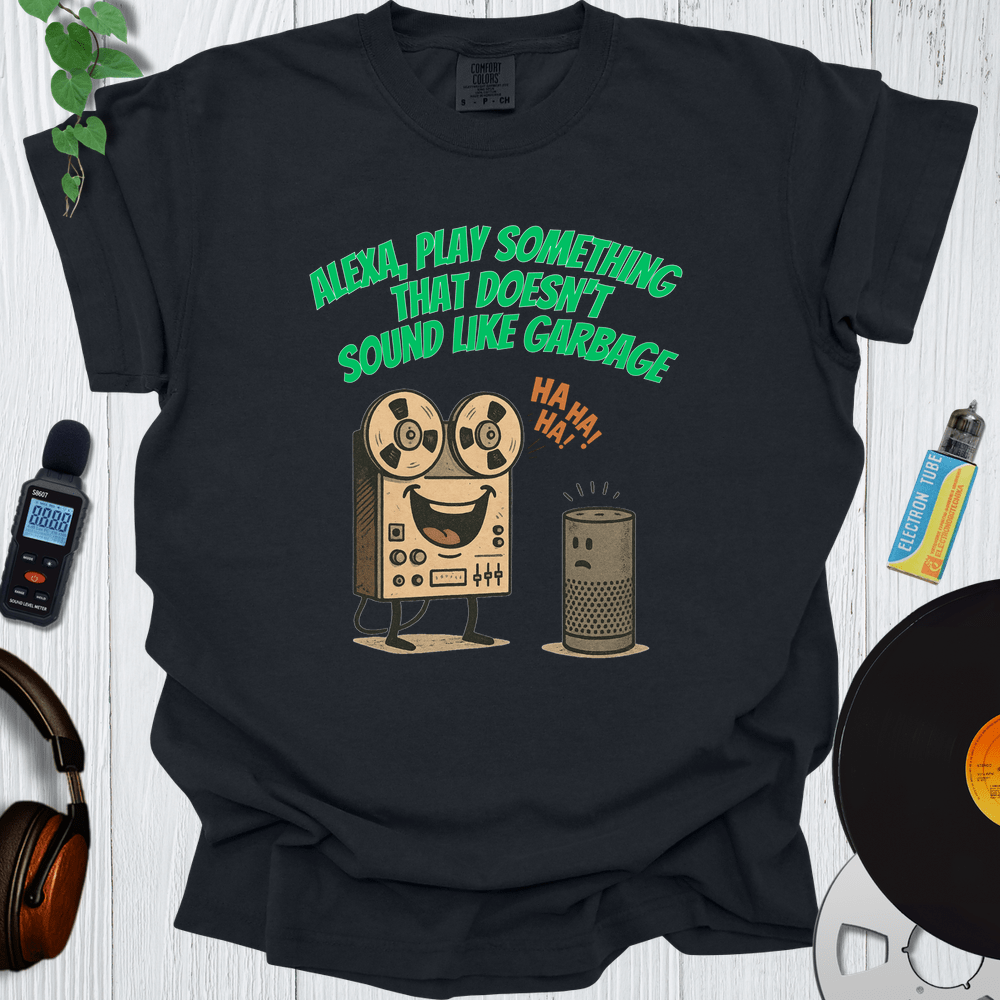 Printify T-Shirt Black / S Alexa Play Something That Doesn T Sound Like Garbage