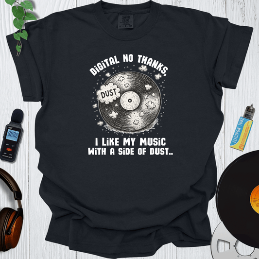 Printify T-Shirt Black / S Digital No Thanks I Like My Music With A Side Of Dust