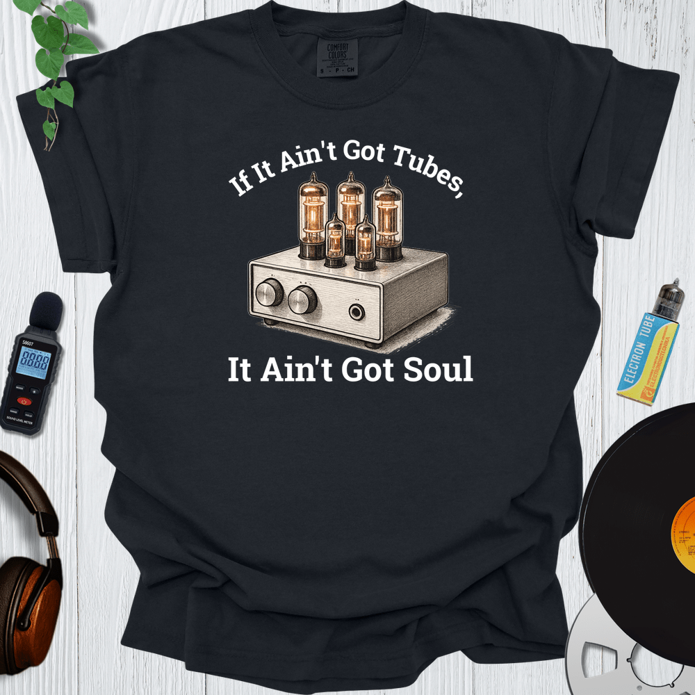 Printify T-Shirt Black / S If It Ain't Got Tubes-It Ain't Got Soul