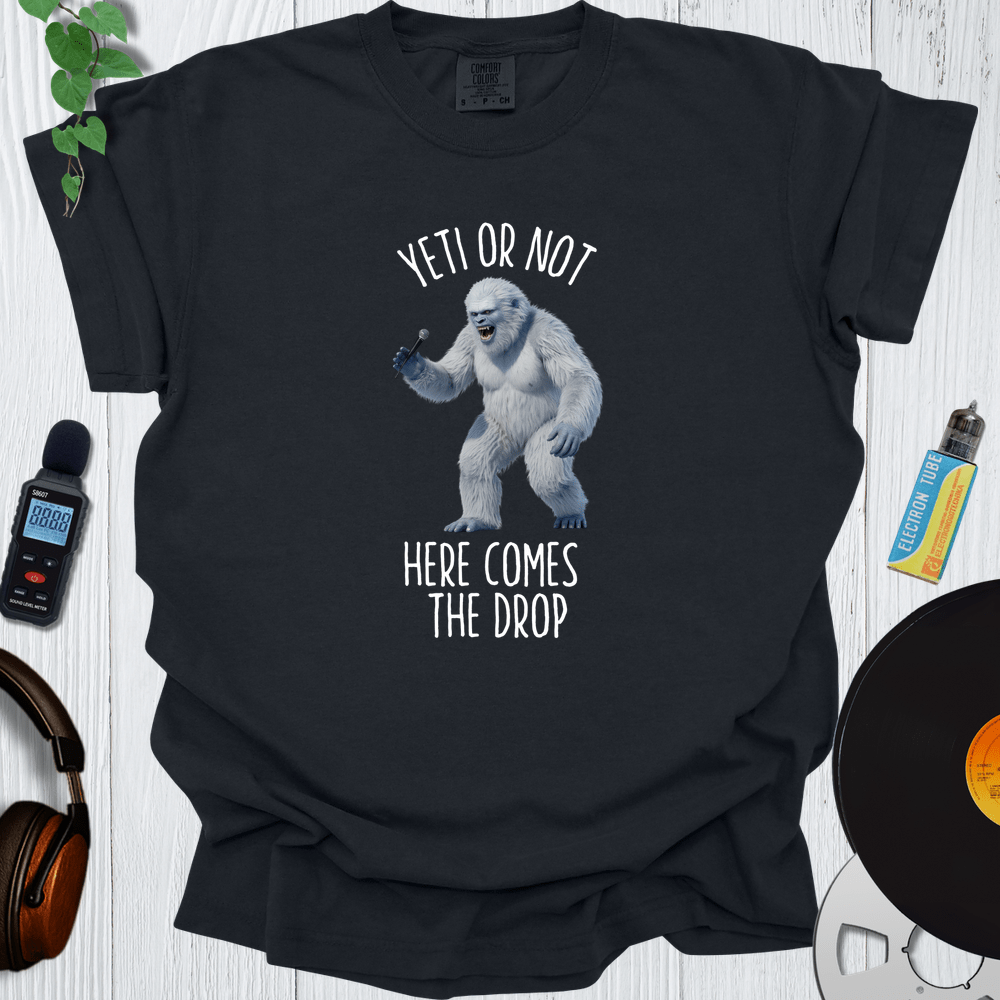 Printify T-Shirt Black / S Yeti or Not Here Comes The Drop