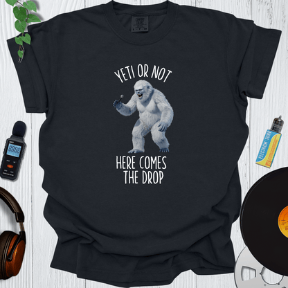 Printify T-Shirt Black / S Yeti or Not Here Comes The Drop