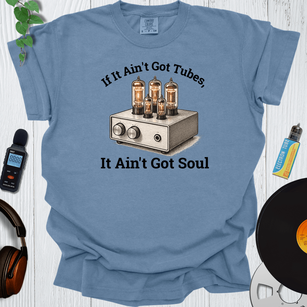 Printify T-Shirt Blue Jean / S If It Ain't Got Tubes-It Ain't Got Soul