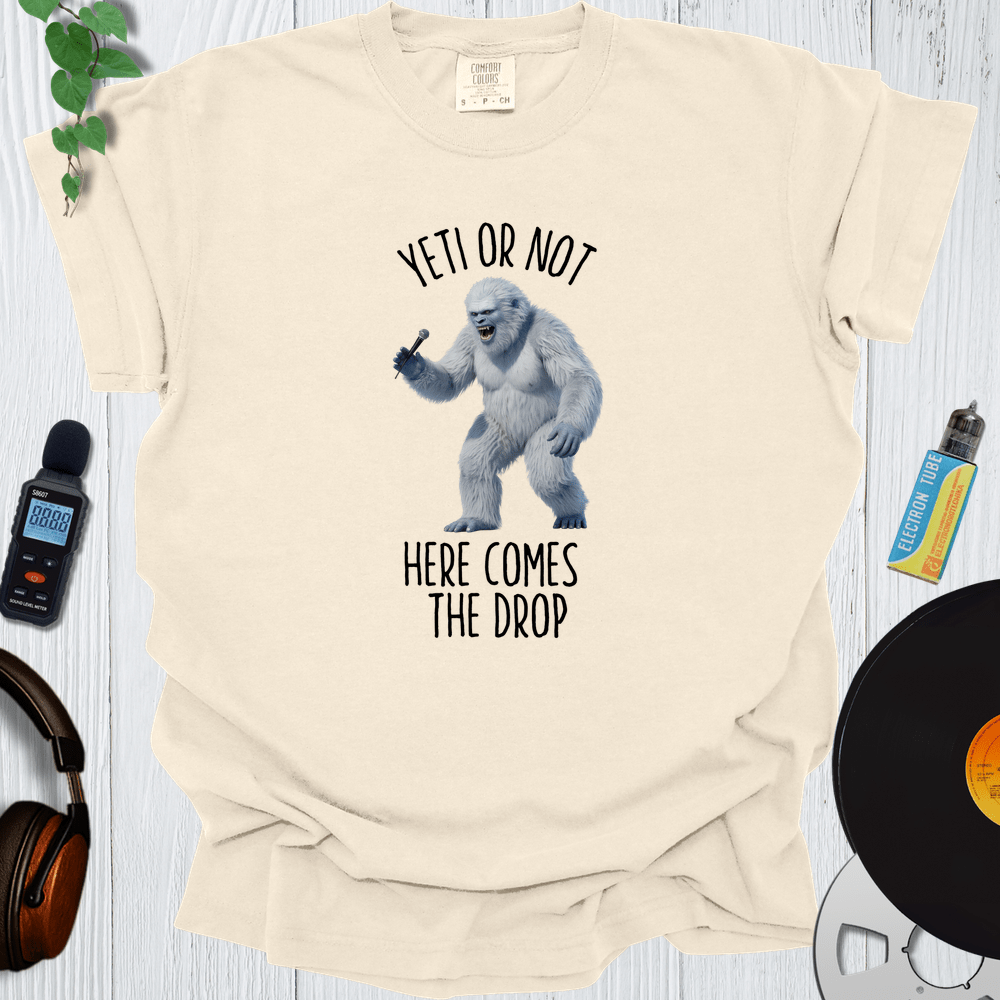 Printify T-Shirt Ivory / S Yeti or Not Here Comes The Drop