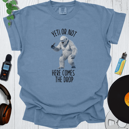 Printify T-Shirt Yeti or Not Here Comes The Drop