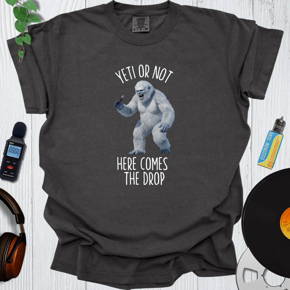 Printify T-Shirt Yeti or Not Here Comes The Drop